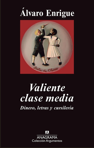 Valiente clase media; Dinero, letras y cursilería | Álvaro Enrigue