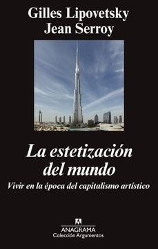 La estetización del mundo; Vivir en la época del capitalismo artístico | Gilles Lipovetsky