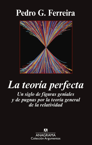 La teoría perfecta; Un siglo de figuras geniales y de pugnas por la teoría general de la relatividad | Pedro G. Ferreira