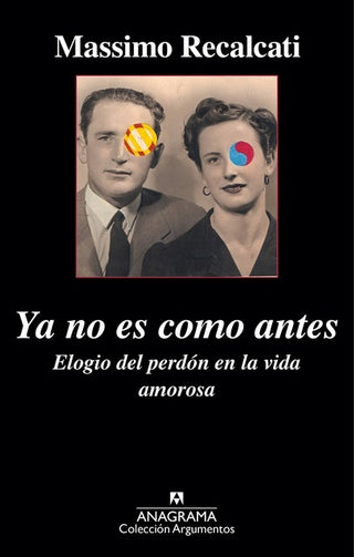 Ya no es como antes; Elogio del perdón en la vida amorosa | Massimo Recalcati