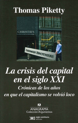La crisis del capital en el siglo XXI; Crónicas de los años en que el capitalismo se volvió loco | Thomas Piketty