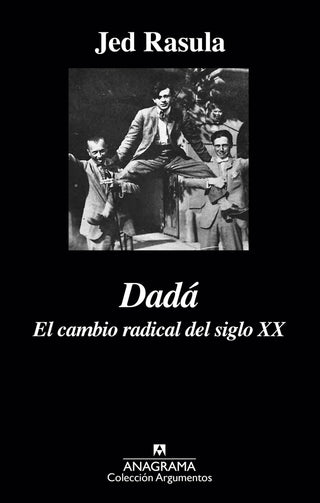 Dadá; El cambio radical del siglo XX | Jed Rasula