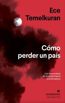 Cómo perder un país; Los siete pasos que van de la democracia a la dictadura | Ece Temelkuran
