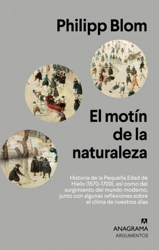 El motín de la naturaleza; Historia de la Pequeña Edad de Hielo (1570-1700), así como del surgimient | Philipp Blom