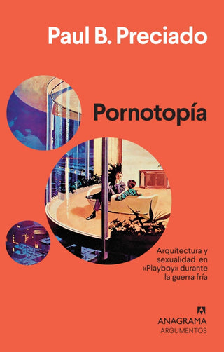 Pornotopía; Arquitectura y sexualidad en «Playboy» durante la guerra fría | Preciado Ruiz Paul-Beatriz