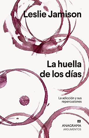 La huella de los días; La adicción y sus repercusiones | Leslie Jamison