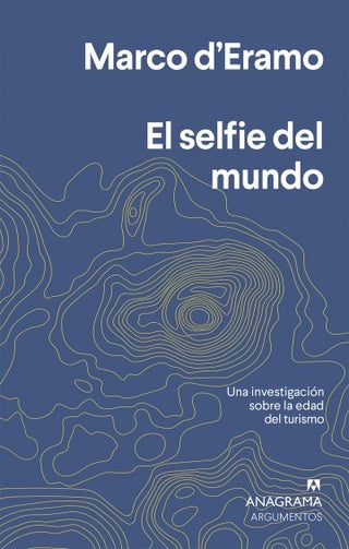 El selfie del mundo; Una investigación sobre la era del turismo | Marco d'Eramo