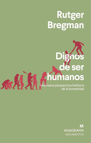 Dignos de ser humanos; Una nueva perspectiva histórica de la humanidad | Rutger Bregman