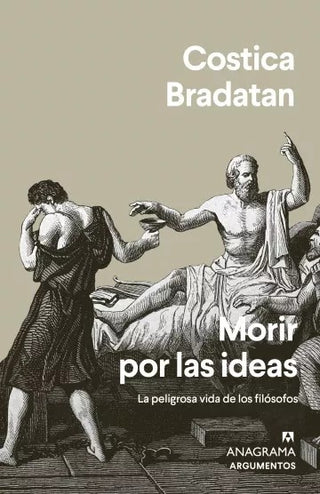 Morir por las ideas; La peligrosa vida de los filósofos | Costica Bradatan
