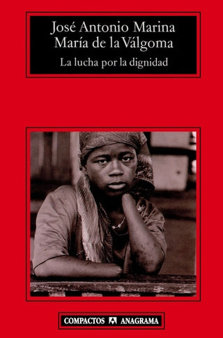 La lucha por la dignidad | José Antonio Marina; María Teresa Rodríguez de Cas
