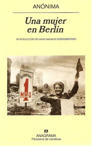 Una mujer en Berlín; Anotaciones de diario escritas entre el 20 de abril y el 22 de junio de 1945 | Anónimo