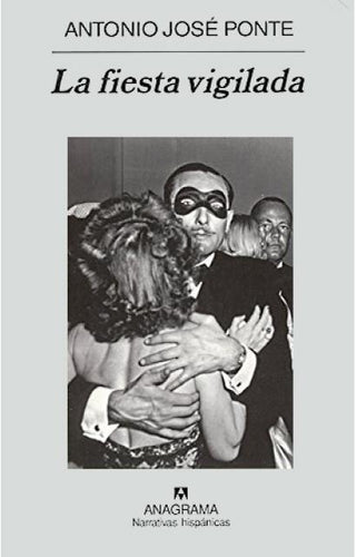 La fiesta vigilada | Antonio José Ponte