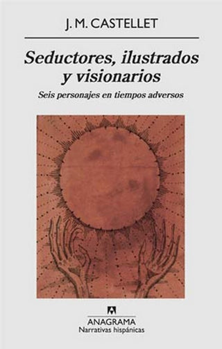 Seductores, ilustrados y visionarios | J.M. Castellet
