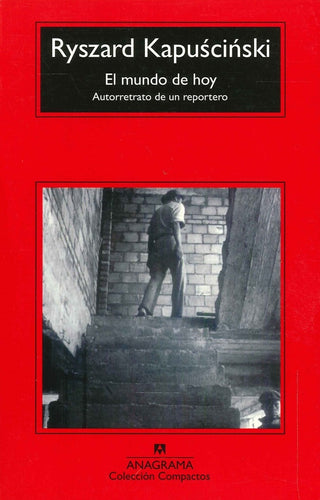 El mundo de hoy; Autorretrato de un reportero | Ryszard Kapuscinski