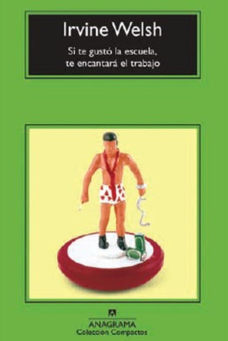 Si te gustó la escuela, te encantará el trabajo | Irvine Welsh