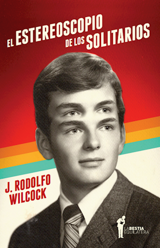 El Estereoscopio de los Solitarios | J. Rodolfo Wilcock
