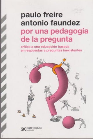 Por una pedagogía de la pregunta | Freire, Faundez