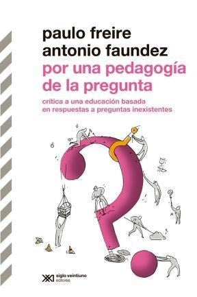 Por una pedagogía de la pregunta | Freire, Faundez