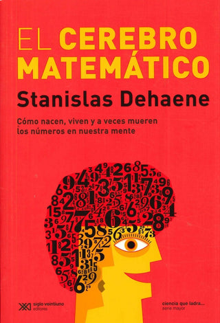 El cerebro matemático: como nacen, viven y a veces mueren los números en nuestras mente | Stanislas Dehaene