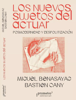 NUEVOS SUJETOS DEL ACTUAR, LOS. Posmodernidad y despolitizacion | Miguel Benasayag