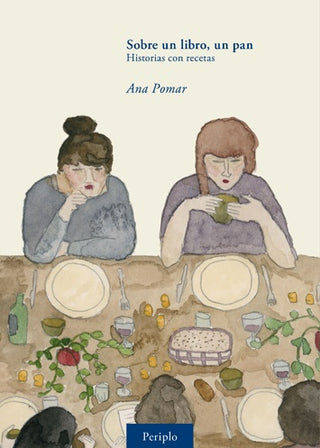 Sobre un Libro, un Pan: Historias con Recetas | Ana Pomar