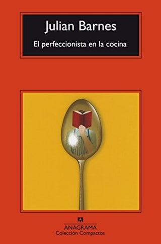 El perfeccionista en la cocina | Julian Barnes