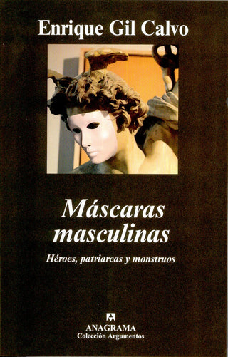 Máscaras masculinas. Héroes, patriarcas y monstruos | Enrique Gil Calvo