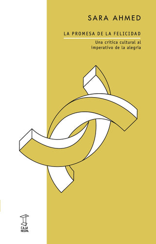 La promesa de la felicidad. Una critica cultural al imperativo de la alegria | Sara Ahmed