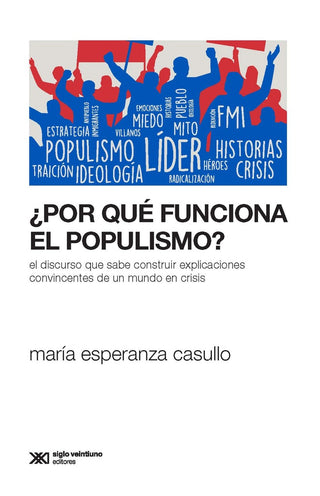 ¿Por que funciona el populismo? El discurso que sabe construir explicaciones convincentes... | Maria Esperanza Casullo