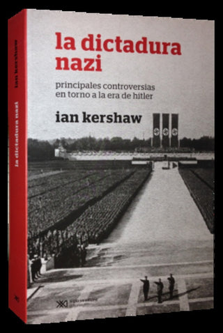 La Dictadura Nazi: Principales Controversias en Torno a la Era de Hitler | Ian Kershaw