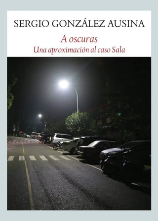 A Oscuras: Una Aproximación al Caso Sala | Sergio González Ausina
