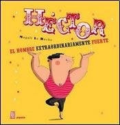 Héctor, El Hombre Extraordinariamente Fuerte | Magali Le Huche