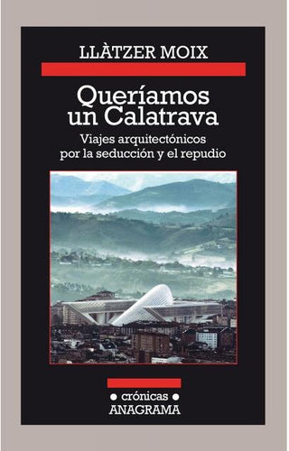 Queríamos un Calatrava | Llatzer Moix