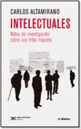 Intelectuales: Notas de Investigación sobre una Tribu Inquieta | Carlos Altamirano