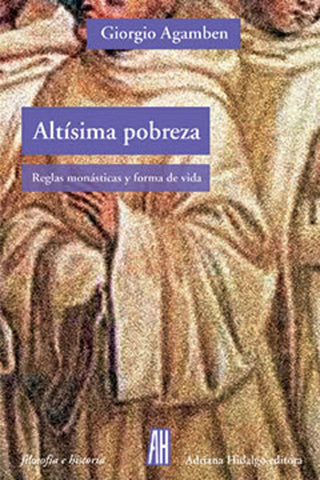 Altísima Pobreza: Reglas Monásticas y Forma de Vida | Giorgio Agamben