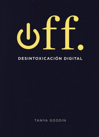 Off: Desintoxicación Digital | Tanya Goodin