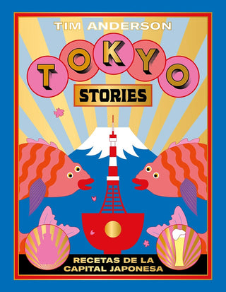 Tokyo Stories: Recetas de la Capital Japonesa | Tim Anderson