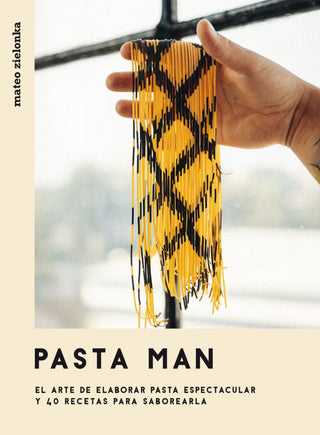Pasta Man: El Arte de Elaborar Pasta Espectacular y 40 Recetas para Saborearla | Mateo Zielonka