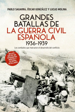 Grandes Batallas de la Guerra Civil Española 1936-1939: Los Combates que Marcaron el Desarrollo del  | Pablo Sagarra