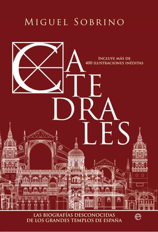 Catedrales: Las Biografías Desconocidas de Los Grandes Templos de España | Miguel Sobrino