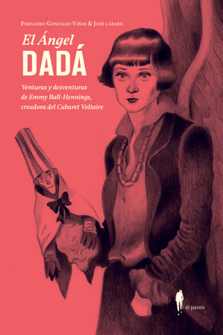 El Ángel Dadá: Venturas y desventuras de Emmy Ball-Hennings, creadora del Cabaret Voltaire | Viñas, Lázaro y otros