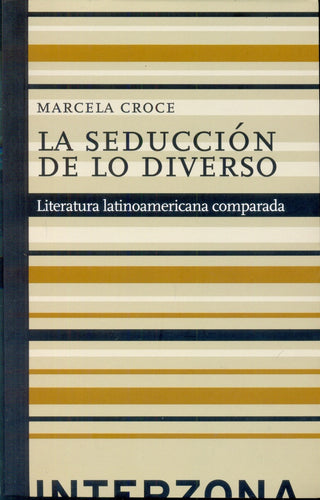 La Seducción de lo Diverso: Literatura Latinoamericana Comparada | Marcela Croce