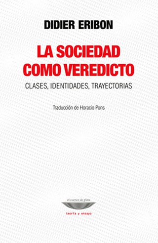 La sociedad como veredicto. Clases, identidades y trayectorias | Didier  Eribon