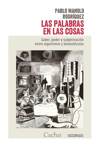 Las Palabras en las Cosas: Saber, Poder y Subjetivación entre Algoritmos y Biomoléculas | Pablo Manolo Rodríguez