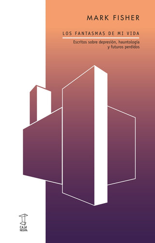 Los Fantasmas de mi vida: Escritos sobre Depresión, Hauntología y Futuros Perdidos | Mark Fisher