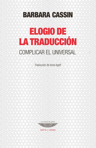 Elogio de la traducción. Complicar el universal | Barbara Cassin