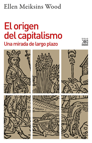 El Origen del Capitalismo: Una Mirada de Largo Plazo | Ellen Meiksins Wood