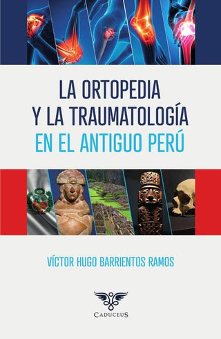 La Ortopedia y la Traumatología en el Antiguo Perú | Víctor Hugo Barrientos Ramos