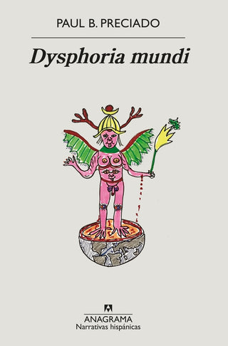 Dysphoria mundi | Preciado Ruiz Paul-Beatriz