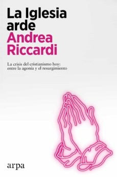 La Iglesia arde | Andrea Riccardi